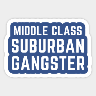 Middle class suburban gangster Sticker